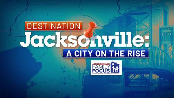 Action News Jax Family Focus: Destination Jacksonville, A City on the Rise